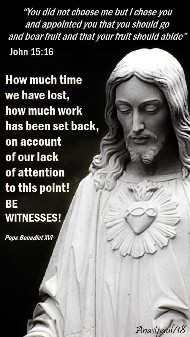 you did not choose me - how much time has been lost - pope benedict - 14 may 2018