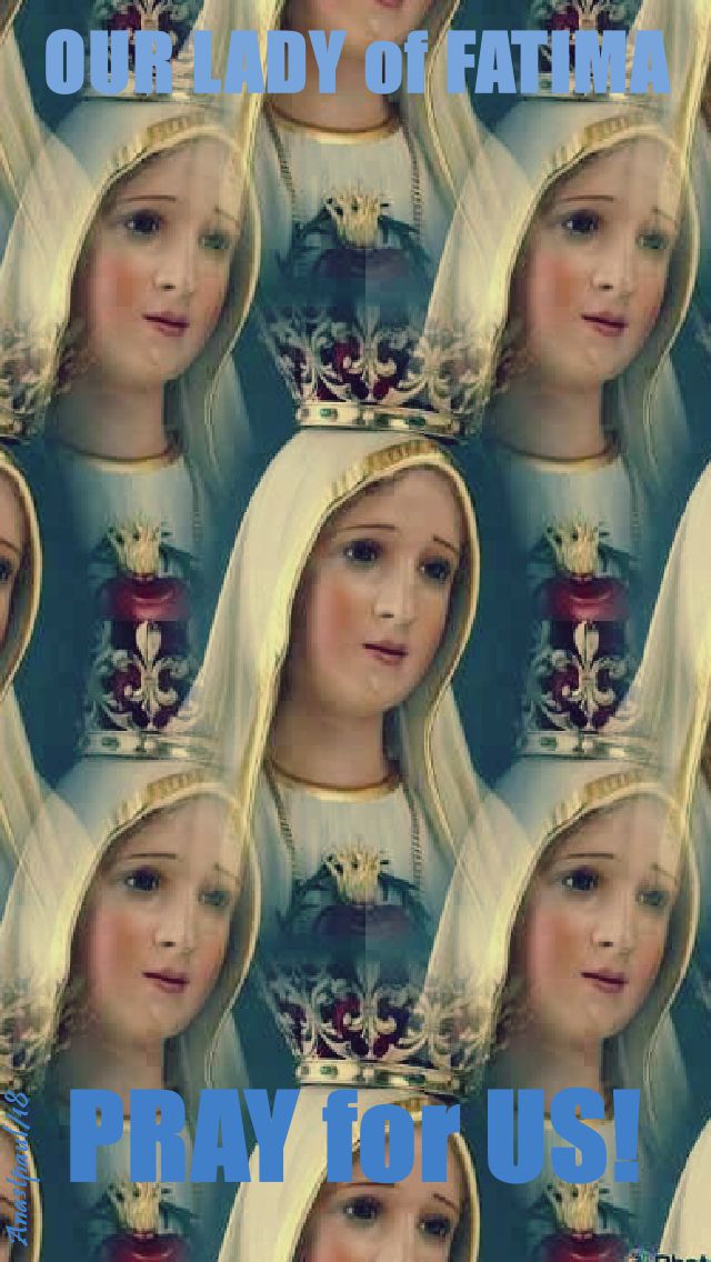 our lady of fatima pray for us - 13 oct 2018