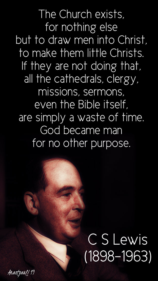the church exists for nothing else = c s lewis - 16 may 2019