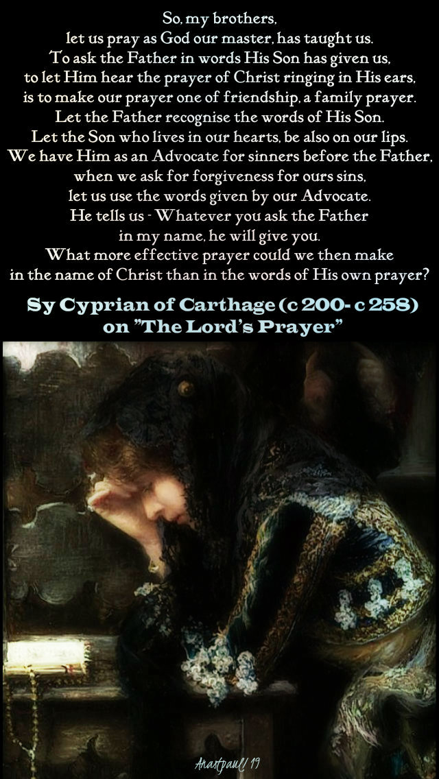 let-us-pray-as-god-our-master-has-taught-us-st-cyprian-12-march-2019-lenten-thoughts-no-2- used again 20 june 2019.jpg