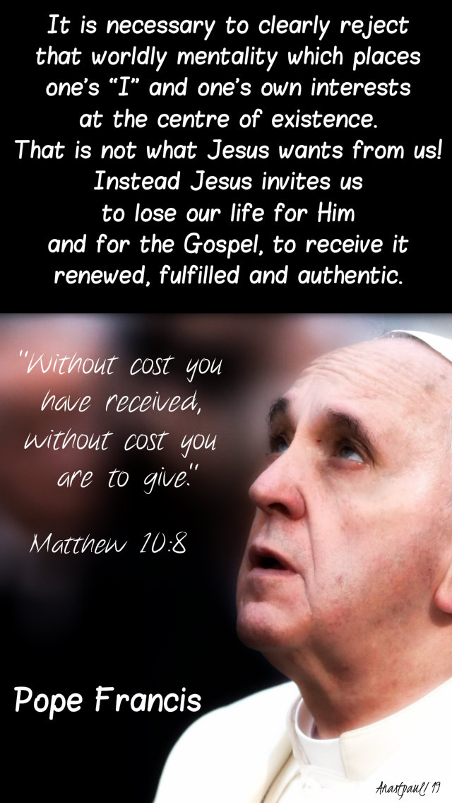 matthew 10 8 without cost you have received - it is necessary to clearly reject - pope francis 11 july 2019.jpg