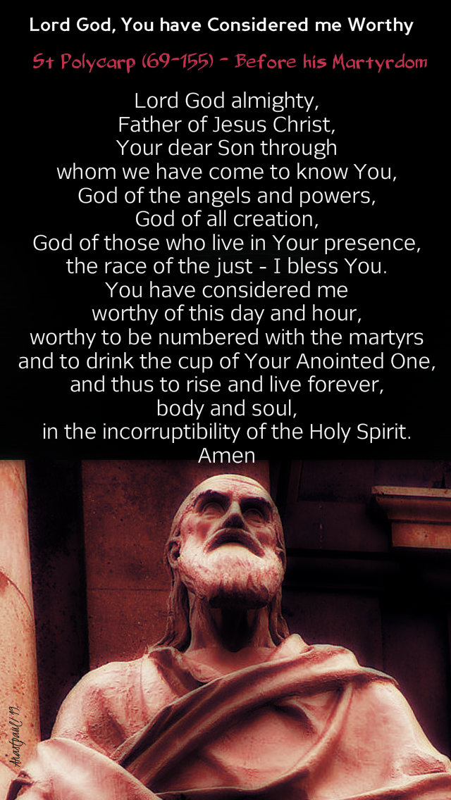 lord god you have considered me worth - st polycarp - prayer before martyrdom 9 july 2019