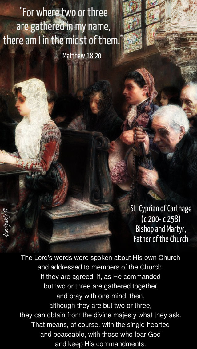 matthew 18 20 where two or three - the lords words were spoken about his own church st cyprian cartage 14 aug 2019.jpg