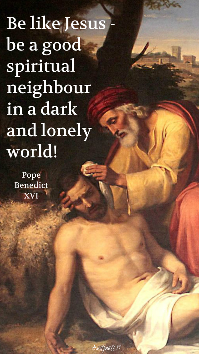 be like jesus be a good spiritual neighbour - 7 oct 2019 good samaritan pope benedict.jpg