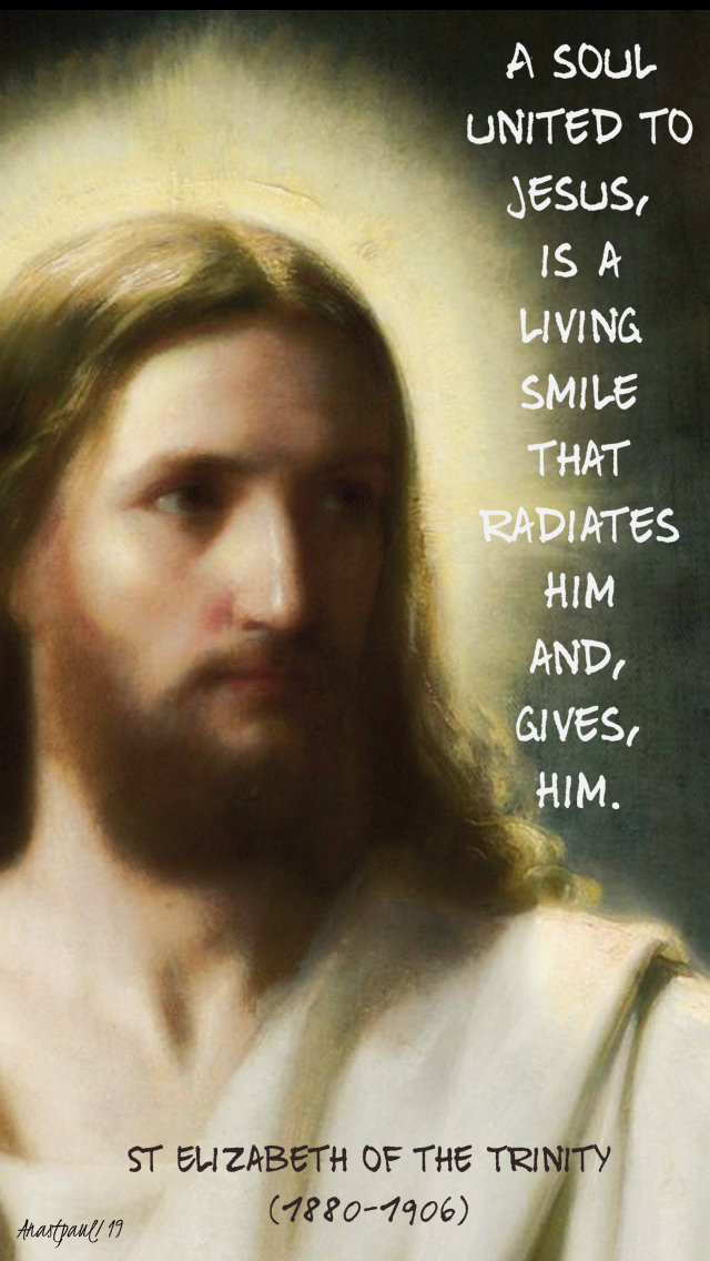 a sol united to jesus is a living smile that radiates him and gives him - st elizabeth of the trinity 8 nov 2019