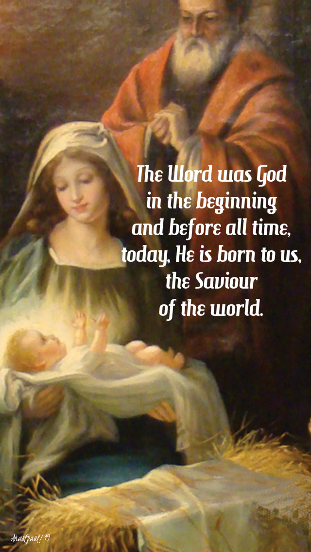 the word ws god in the beginning before all time today, he is born to us, the saviour- 25 dec 2019