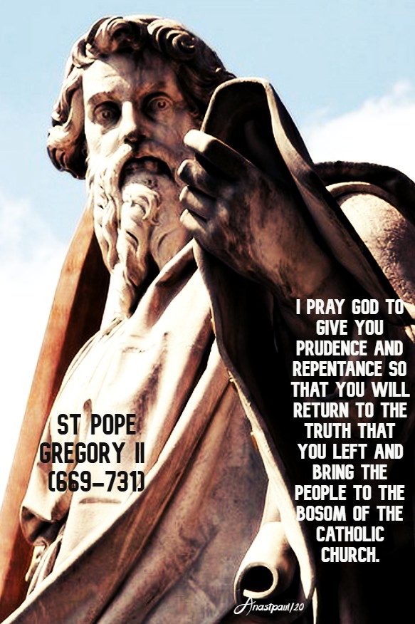 I pray god to give you prudence - st pope gregory II 11 feb 2020