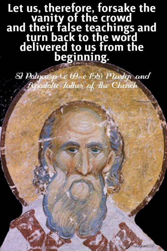 let us therefore, forsake the vanity of the crowd - st polycarp 23 feb 2020