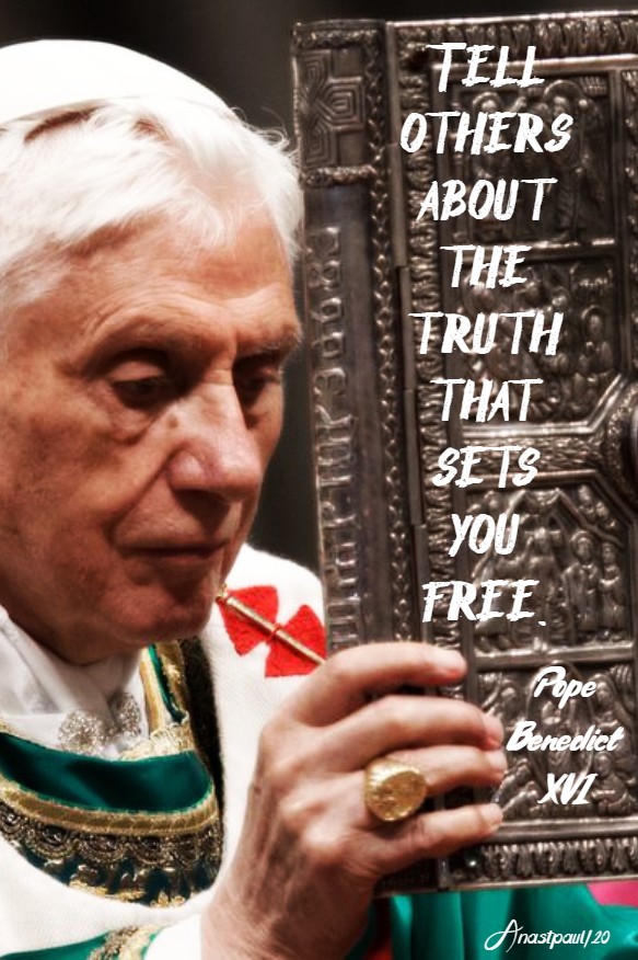 telll others about the truth that sets you free pope benedict XVI 18 april 2020