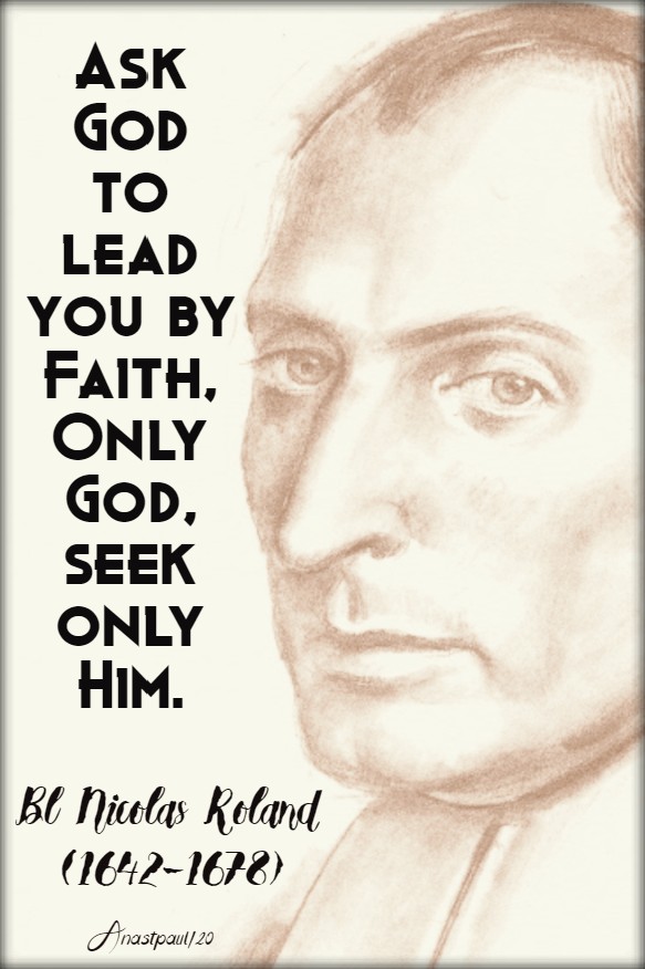 ask god to lead you by faith only god, seek only him - bl nicolas roland 27 april 2020