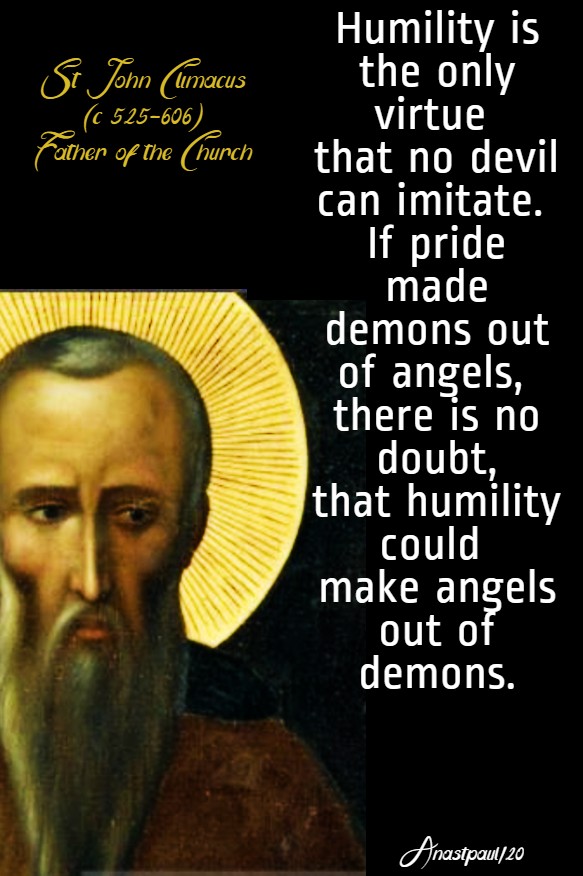 humility is the only virtue that no devil can imitate - st john climacus-30 march 2020
